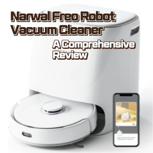Narwal Freo Robot Vacuum Cleaner A Comprehensive Revi
