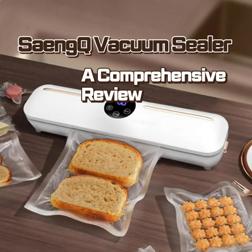 SaengQ Vacuum Sealer, A Comprehensive Review