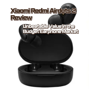 Xiaomi Redmi Airdots 2 Review Unbeatable Value in the Budget Earphone Market